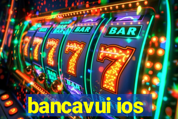 bancavui ios