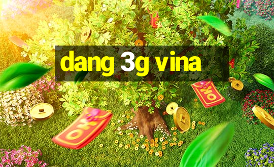 dang 3g vina