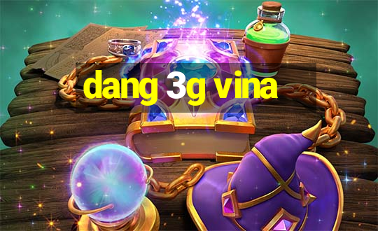 dang 3g vina