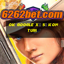 ok google xổ số kon tum