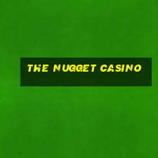 the nugget casino