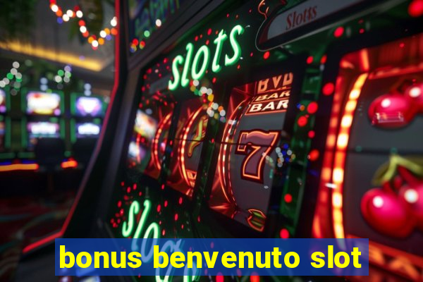 bonus benvenuto slot