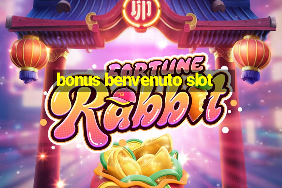 bonus benvenuto slot