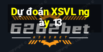 Dự đoán XSVL ngày 13