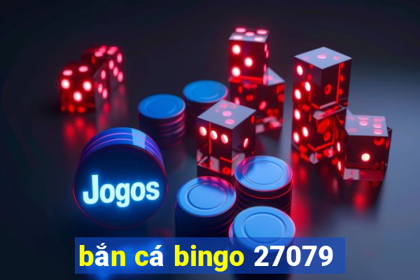 bắn cá bingo 27079