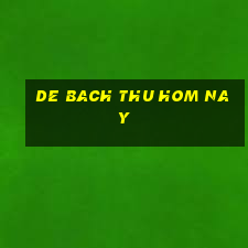 de bach thu hom nay