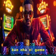 bán nhà vì game tài xỉu