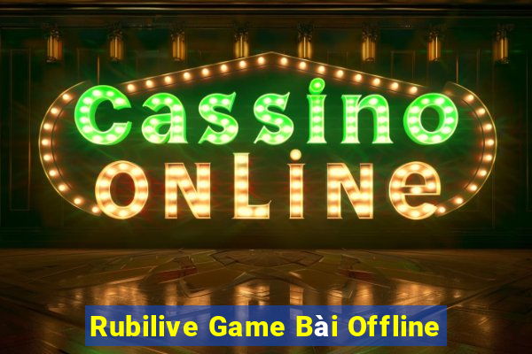 Rubilive Game Bài Offline