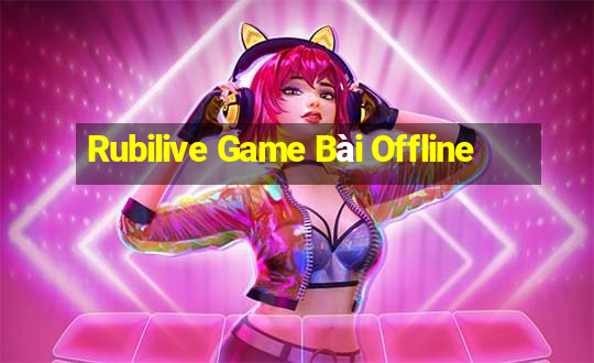 Rubilive Game Bài Offline