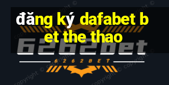 đăng ký dafabet bet the thao