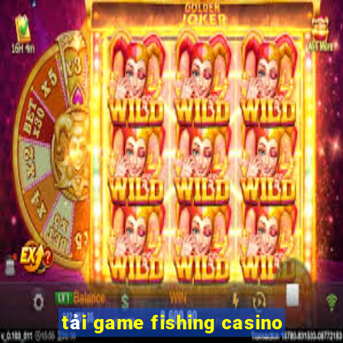 tải game fishing casino