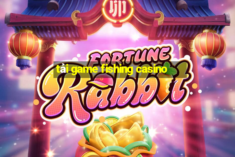 tải game fishing casino