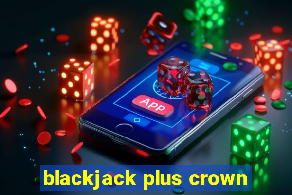 blackjack plus crown