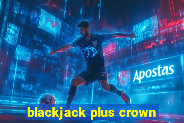 blackjack plus crown