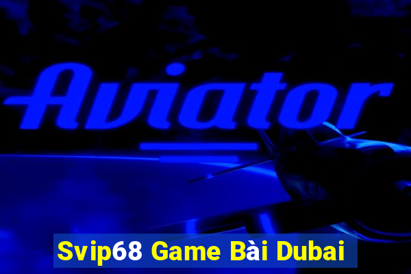 Svip68 Game Bài Dubai