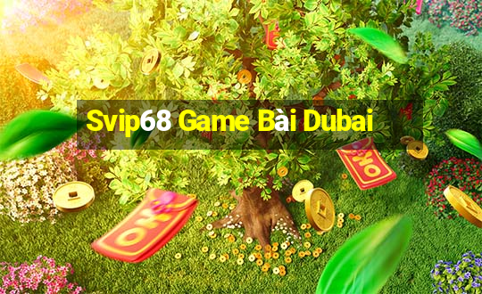 Svip68 Game Bài Dubai