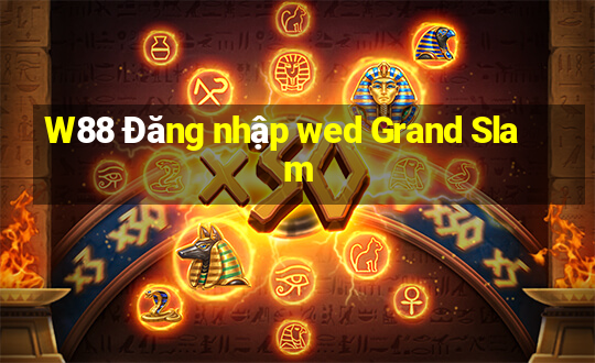 W88 Đăng nhập wed Grand Slam