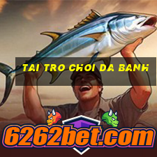 tai tro choi da banh