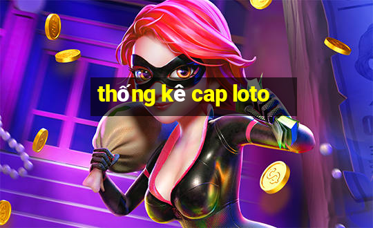 thống kê cap loto