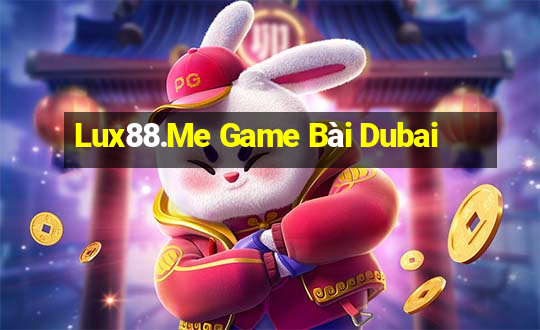 Lux88.Me Game Bài Dubai