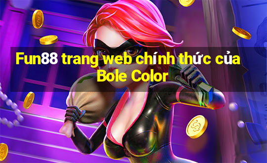 Fun88 trang web chính thức của Bole Color