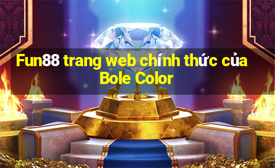 Fun88 trang web chính thức của Bole Color