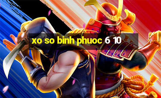 xo so binh phuoc 6 10