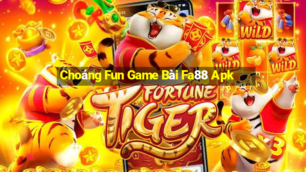 Choáng Fun Game Bài Fa88 Apk