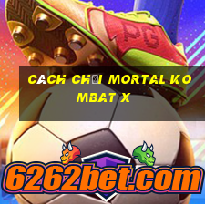 cách chơi mortal kombat x