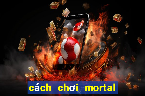 cách chơi mortal kombat x