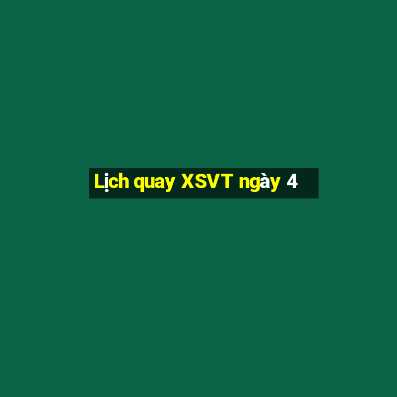 Lịch quay XSVT ngày 4