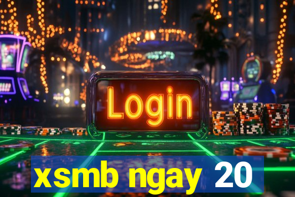 xsmb ngay 20