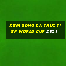 xem bong da truc tiep world cup 2024