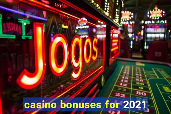 casino bonuses for 2021