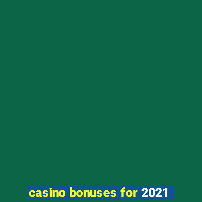 casino bonuses for 2021