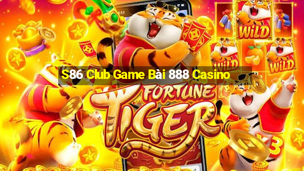 S86 Club Game Bài 888 Casino