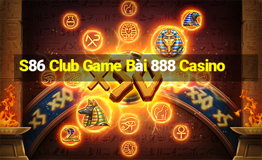 S86 Club Game Bài 888 Casino