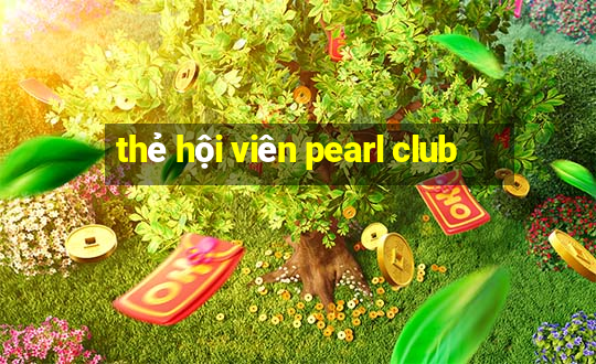 thẻ hội viên pearl club