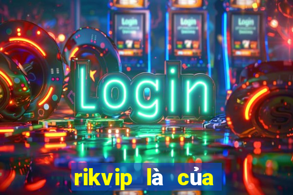 rikvip là của nước nào