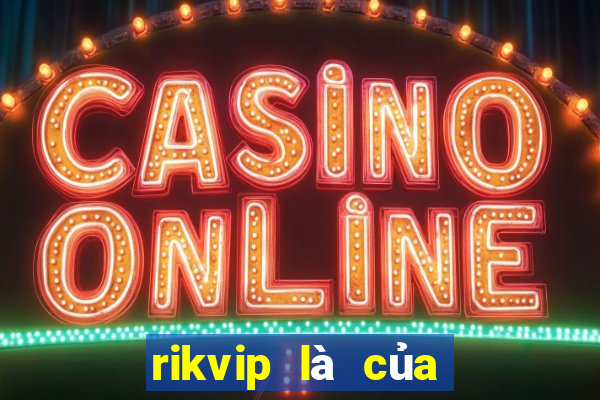 rikvip là của nước nào