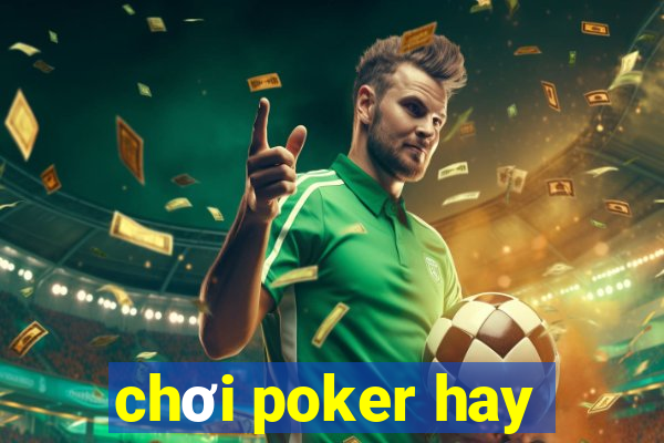 chơi poker hay