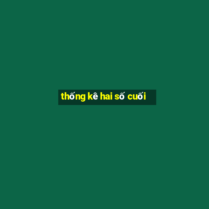 thống kê hai số cuối