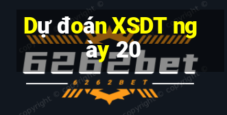 Dự đoán XSDT ngày 20