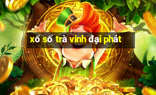 xổ số trà vinh đại phát