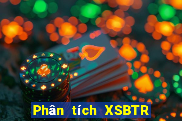 Phân tích XSBTR ngày 1