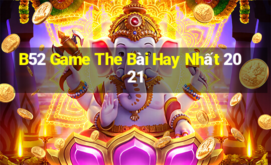 B52 Game The Bài Hay Nhất 2021