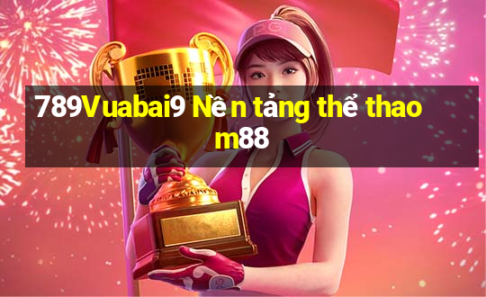 789Vuabai9 Nền tảng thể thao m88