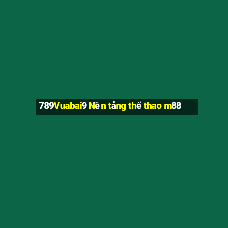 789Vuabai9 Nền tảng thể thao m88