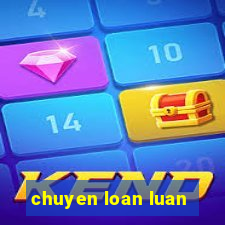 chuyen loan luan