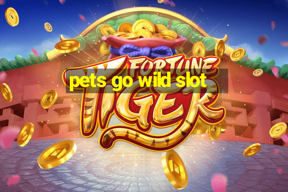 pets go wild slot